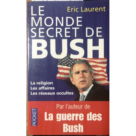Le monde secret de Bush. La religion les affaires les réseaux occultes