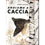 Andiamo a caccia.