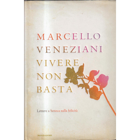 Vivere non basta. Lettere a Seneca sulla felicità