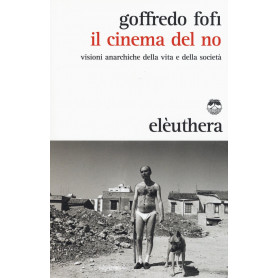 Il cinema del no. Visioni anarchiche della vita e della società.