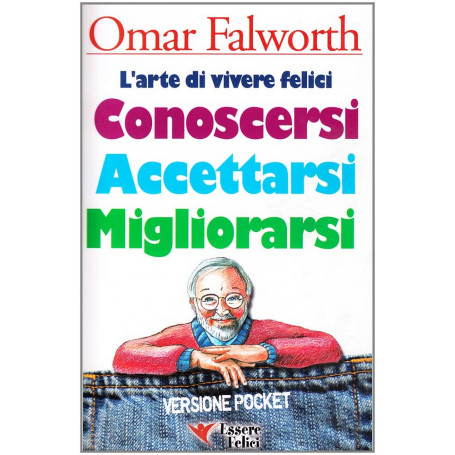 Conoscersi accettarsi migliorarsi. L'arte di vivere felici.