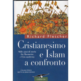 Cristianesimo e Islam a confronto. Mille anni di storia fra Maometto e l'età moderna.