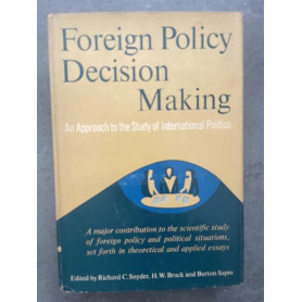 Foreign Policy Decision Making. An approach to the Study of International Politics