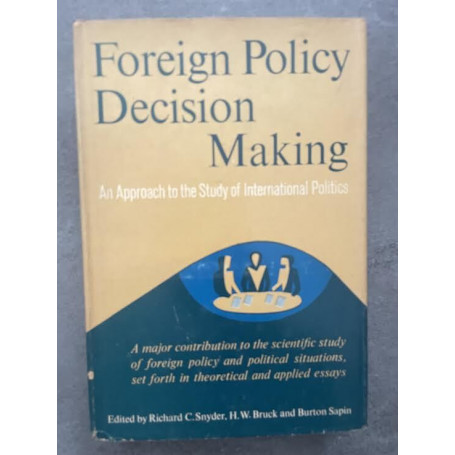 Foreign Policy Decision Making. An approach to the Study of International Politics