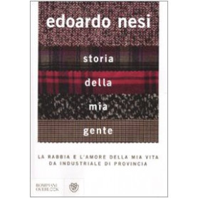 Storia della mia gente : la rabbia e l'amore della mia vita da industriale di provincia.