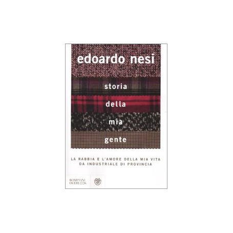 Storia della mia gente : la rabbia e l'amore della mia vita da industriale di provincia.