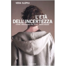 L'età dell'incertezza. Capire l'adolescenza per capire i nostri ragazzi.