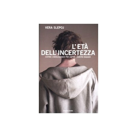 L'età dell'incertezza. Capire l'adolescenza per capire i nostri ragazzi.