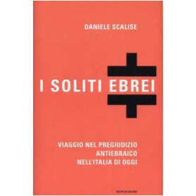I soliti ebrei. Viaggio nel pregiudizio antiebraico nell'Italia di oggi.