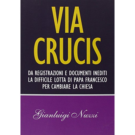 Via crucis: da registrazioni e documenti inediti la difficile lotta di papa Francesco per cambiare la Chiesa