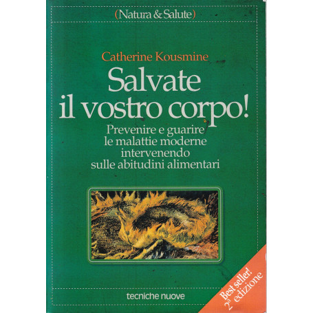 Salvate il vostro corpo! Prevenire e guarire le malattie moderne intervenendo sulle abitudini alimentari