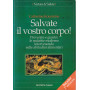 Salvate il vostro corpo! Prevenire e guarire le malattie moderne intervenendo sulle abitudini alimentari