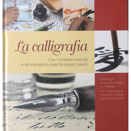 La calligrafia. Con numerosi esempi e dimostrazioni pratiche passo passo
