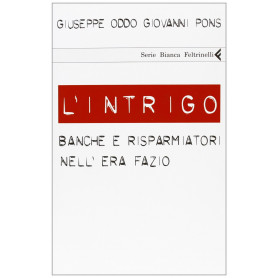 L'intrigo. Banche e risparmiatori nell'era Fazio
