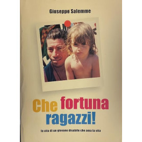 Che fortuna ragazzi! La vita di un giovane disabile che ama la vita