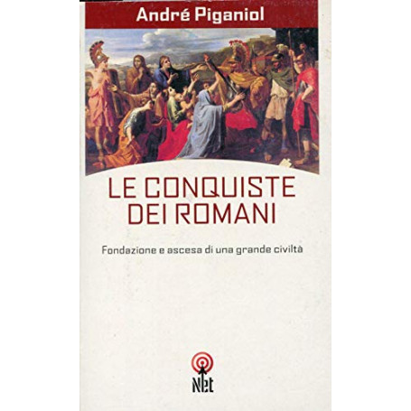 Le conquiste dei romani. Fondazione e ascesa di una grande civiltà