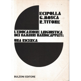 L'educazione linguistica dei bambini handicappati: una ricerca.