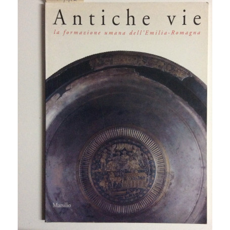 Antiche vie. La formazione umana dell'Emilia Romagna. Catalogo Expo '92 (Siviglia)