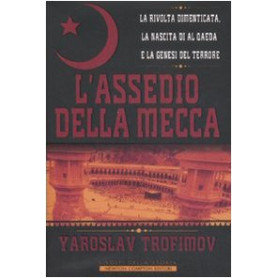 L'assedio della Mecca. La rivolta dimenticata la nascita di Al Qaeda e la genesi del terrore
