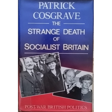 The Strange Death of Socialist Britain: Post-War British Politics