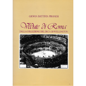 Vedute di Roma. Dalla collezione del Duca di Wellington