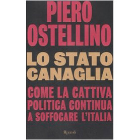 Lo stato canaglia. Come la cattiva politica continua a soffocare l'Italia.