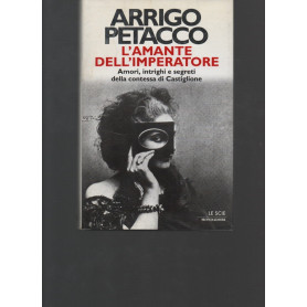 L'amante dell'imperatore. Amori intrighi e segreti della contessa di Castiglione.