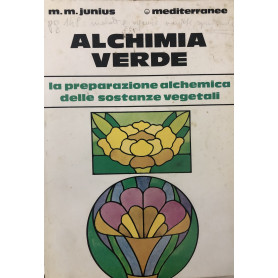 Alchimia verde. La preparazione alchimia delle sostanze vegetali
