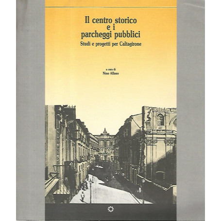 Il centro storico e i parcheggi pubblici. Studi e progetti per Caltagirone