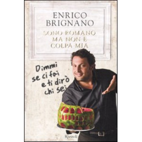 Sono romano ma non è colpa mia. Dimmi se ci fai e ti dirò chi sei