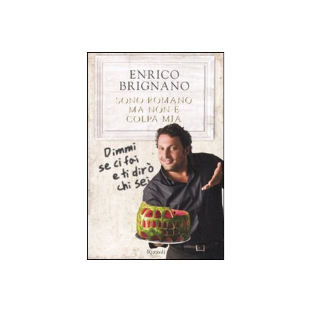 Sono romano ma non è colpa mia. Dimmi se ci fai e ti dirò chi sei