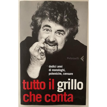 Tutto il Grillo che conta. Dodici anni di monologhi polemiche censure