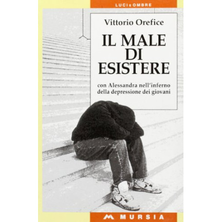 Il male di esistere. Con Alessandra nell'inferno della depressione dei giovani