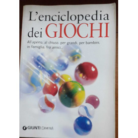 L'encicopedia dei giochi. All'aperto al chiuso per grandi per bambini in famiglia tra amici..