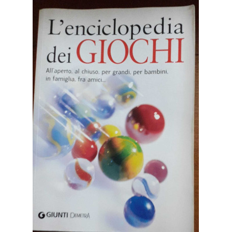 L'encicopedia dei giochi. All'aperto al chiuso per grandi per bambini in famiglia tra amici..