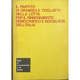 Il partito di Gramsci e Togliatti nella lotta per il rinnovamento democratico e socialista dell'Italia