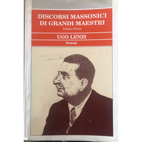Discorsi massonici di grandi maestri. Volume primo: Ugo Lenzi