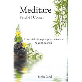 Meditare - Perche? Come? L?essenziale da sapere per cominciare (e continuare!).