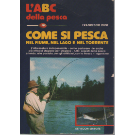 Come si pesca nel fiume nel lago e nel torrente.