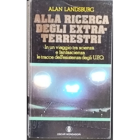 Alla ricerca degli extra-terrestri. In un viaggio tra scienza e fantascienza le tracce dell'esistenza degli U.F.O.