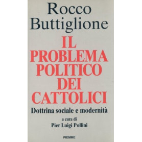 Il problema politico dei cattolici. Dottrina sociale e modernità.
