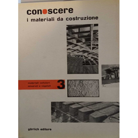 Conoscere i materiali da costruzione 3. Materiali cellulari minerali vegetali.