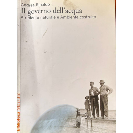 Il governo dell'acqua. Ambiente naturale e ambiente ricostruito.