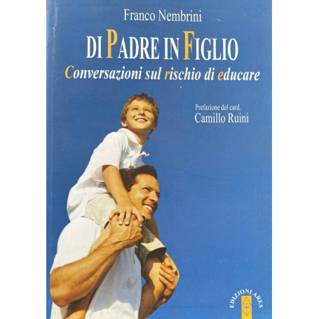 Di padre in figlio. Conversazioni sul rischio di educare.
