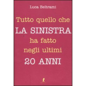 Tutto quello che la sinistra ha fatto negli ultimi 20 anni