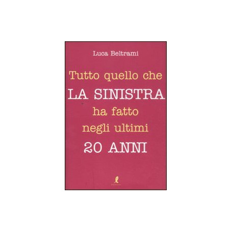Tutto quello che la sinistra ha fatto negli ultimi 20 anni