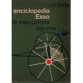 Piccola enciclopedia Esso di meccanica agraria.