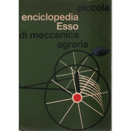 Piccola enciclopedia Esso di meccanica agraria.