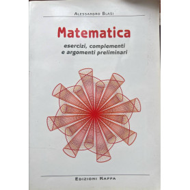 Matematica. Esercizi complementi e argomenti preliminari.