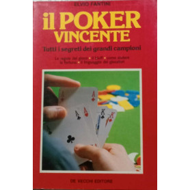 Il poker vincente. Tutti i segreti dei grandi campioni.